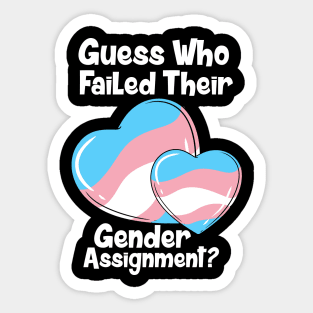 Guess Who Failed Their Gender Assignment Sticker